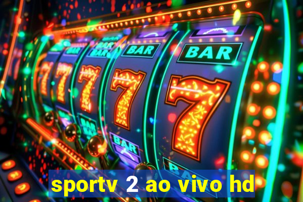 sportv 2 ao vivo hd